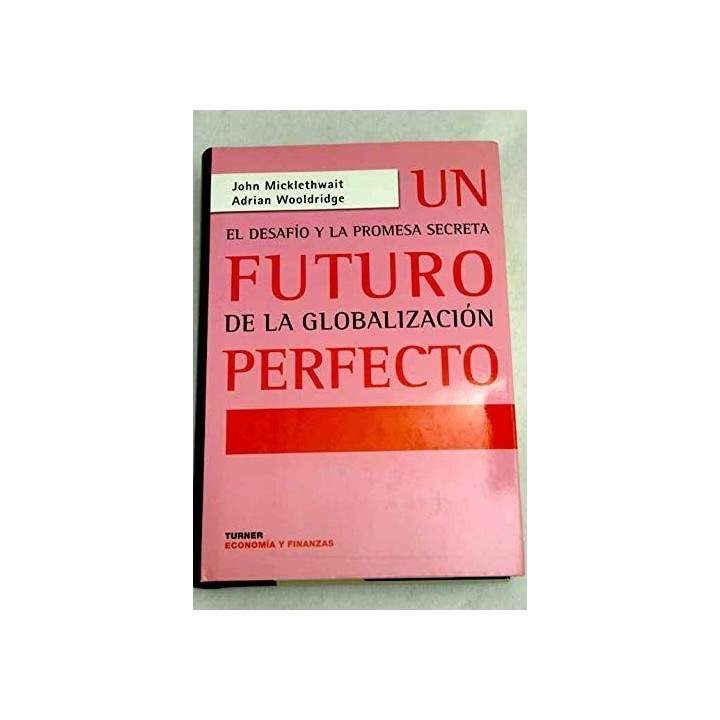 Un futuro perfecto. El desafío y la promesa secreta de la globalización.